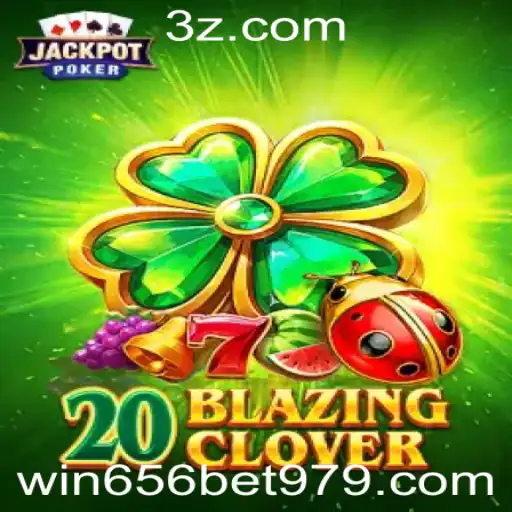 Descubra o Universo Emocionante de 20BlazingClover e as Estratégias de win656 bet